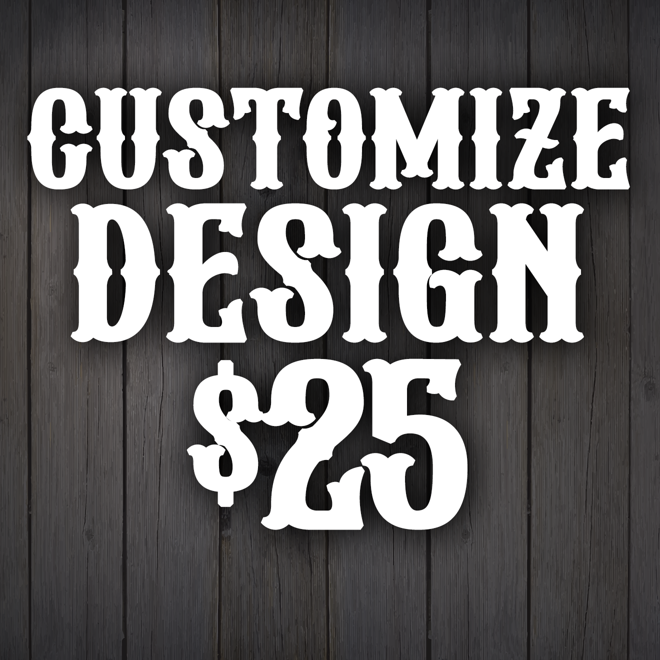 CUSTOM DESIGN DEAL $25